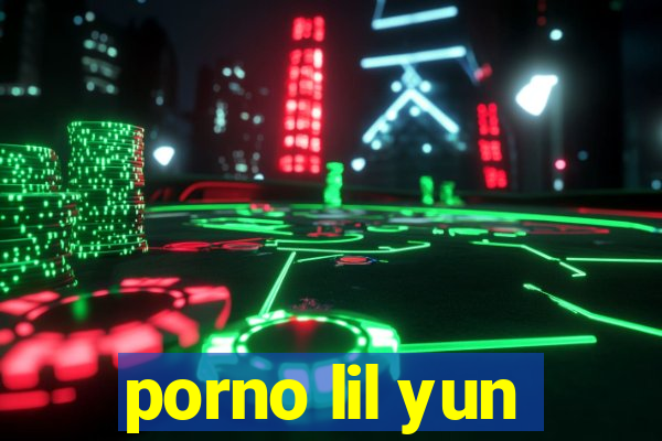 porno lil yun